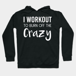 I Workout To Be Burn Off The Crazy Hoodie